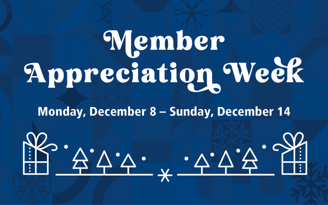 Member Appreciation Week 2025 Monday, December 8 to Sunday, December 14